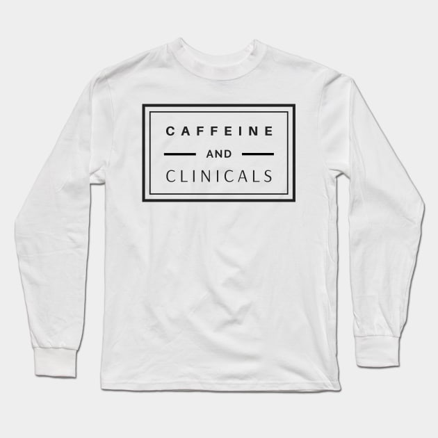 Caffeine and Clinical's black text design, would make a great gift for Nurses or other Medical Staff! Long Sleeve T-Shirt by BlueLightDesign